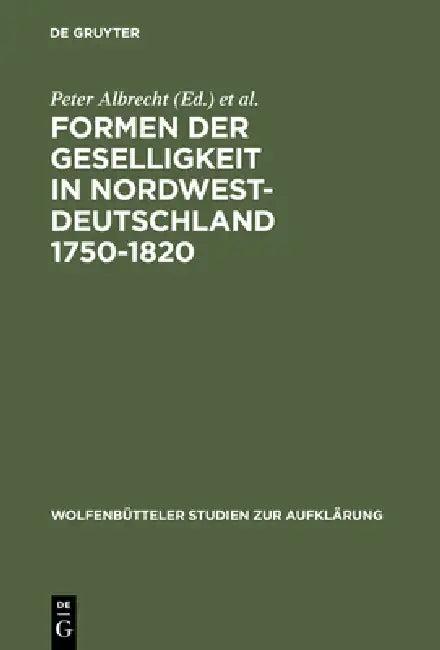 Formen der Geselligkeit in Nordwestdeutschland 1750-1820 (English, Peter Albrecht | Hans Erich Bödeker | Ernst Hinrichs)