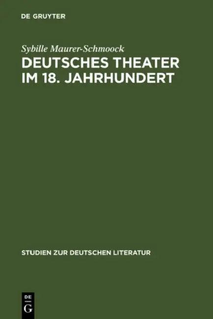 Deutsches Theater im 18. Jahrhundert (English, Sybille Maurer-Schmoock)