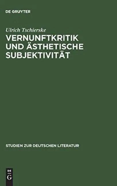 Vernunftkritik Und Ästhetische Subjektivität (English, Ulrich Tschierske)