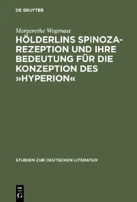 Hölderlins Spinoza-Rezeption Und Ihre Bedeutung Für Die Konzeption Des »Hyperion« (English, Margarethe Wegenast)