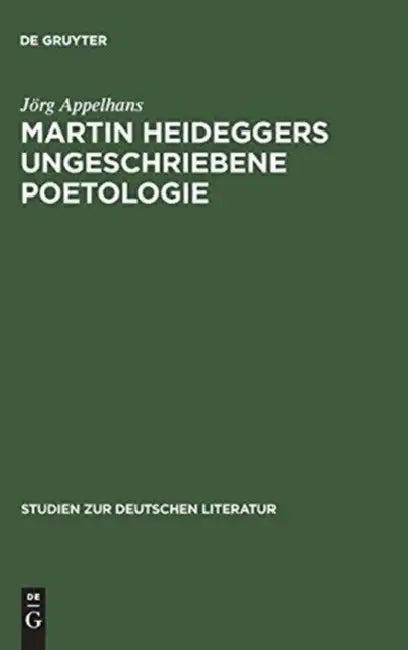 Martin Heideggers ungeschriebene Poetologie (English, Jörg Appelhans)