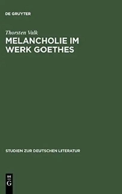 Melancholie im Werk Goethes (English, Thorsten Valk)