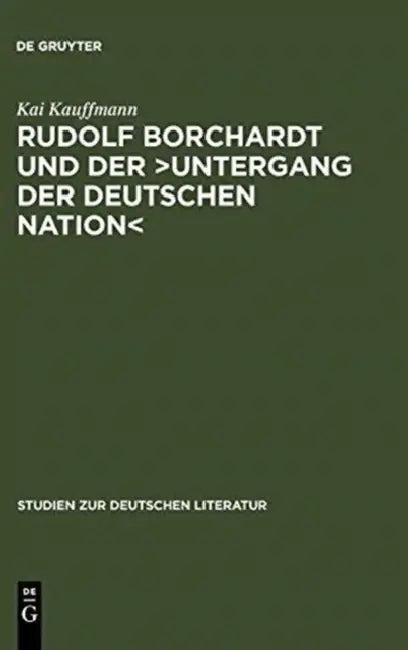Rudolf Borchardt Und Der >Untergang Der Deutschen Nation (English, Kai Kauffmann)