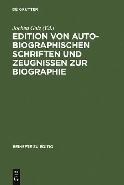 Edition Von Autobiographischen Schriften Und Zeugnissen Zur Biographie (English, Jochen Golz)