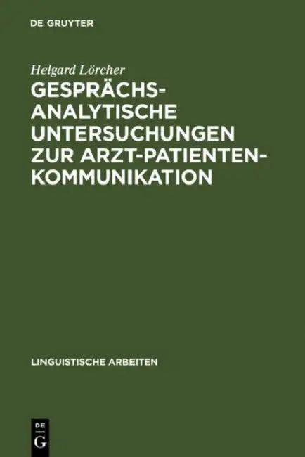 Gesprächsanalytische Untersuchungen Zur Arzt-Patienten-Kommunikation (English, Helgard Lörcher)