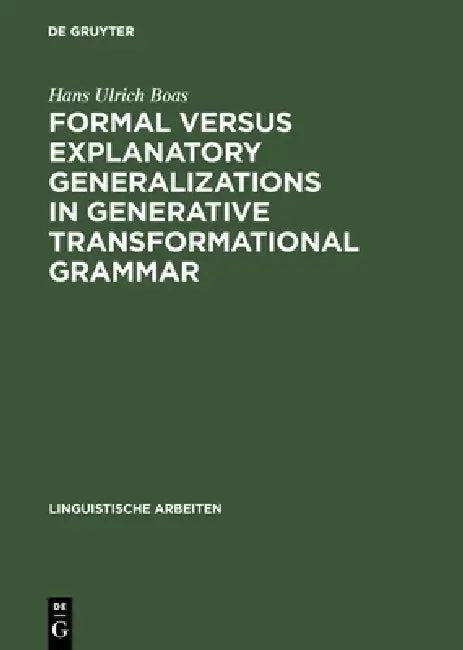 Formal Versus Explanatory Generalizations in Generative Transformational Grammar (English, Hans Ulrich Boas)
