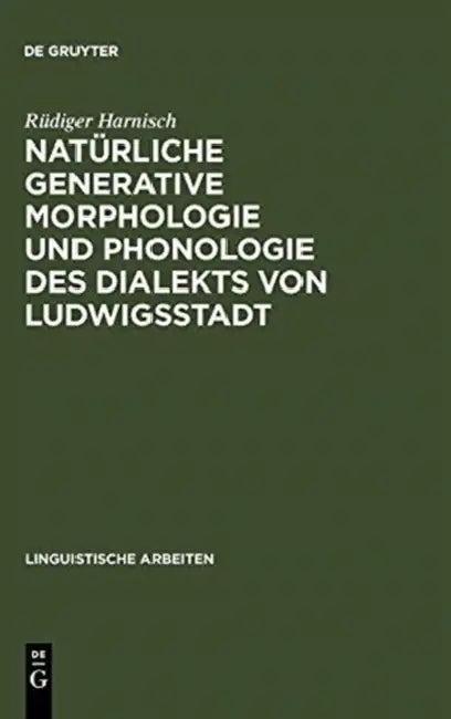 Natürliche generative Morphologie und Phonologie des Dialekts von Ludwigsstadt (English, Rüdiger Harnisch)