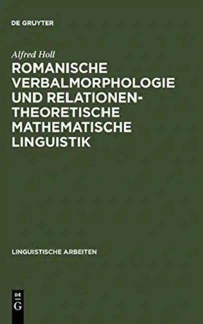 Romanische Verbalmorphologie und relationentheoretische mathematische Linguistik (English, Alfred Holl)
