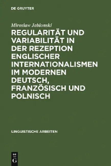 Regularität Und Variabilität in Der Rezeption Englischer Internationalismen Im Modernen Deutsch, Fra (English, Miroslaw Jablonski)