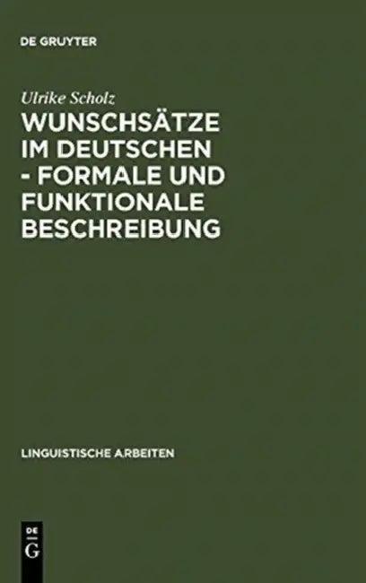 Wunschsätze im Deutschen - Formale und funktionale Beschreibung (English, Ulrike Scholz)
