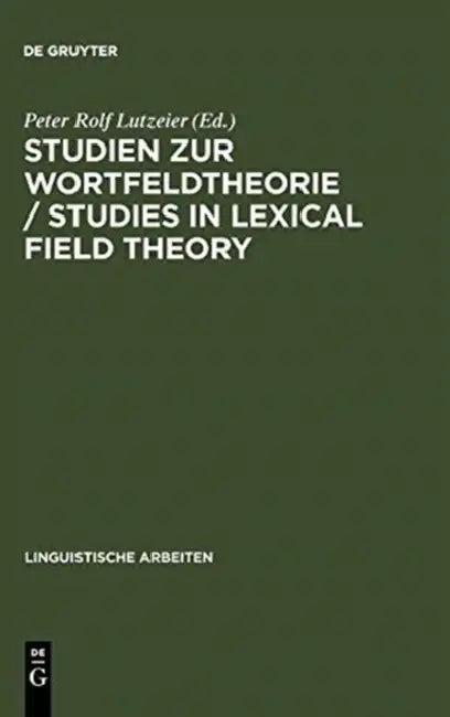 Studien Zur Wortfeldtheorie / Studies in Lexical Field Theory (English, Peter Rolf Lutzeier)