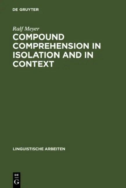 Compound Comprehension in Isolation and in Context (English, Ralf Meyer)
