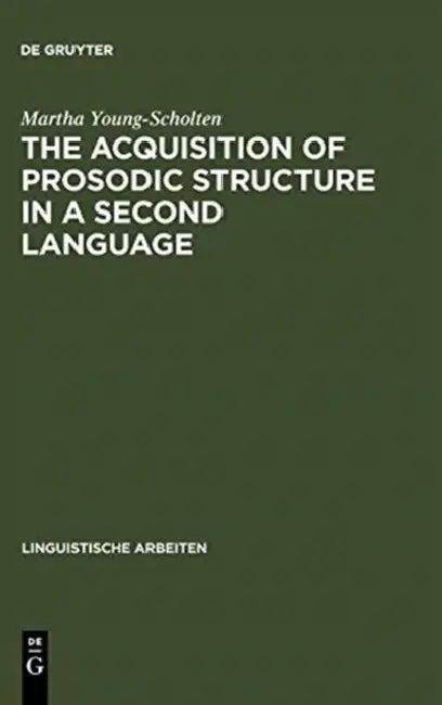 The Acquisition of Prosodic Structure in a Second Language (English, Martha Young-Scholten)
