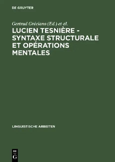 Lucien Tesnière - Syntaxe structurale et opérations mentales (English, Gertrud Gréciano | Helmut Schumacher)