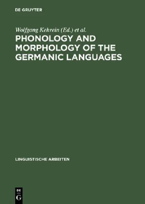 Phonology and Morphology of the Germanic Languages (English, Wolfgang Kehrein | Richard Wiese)