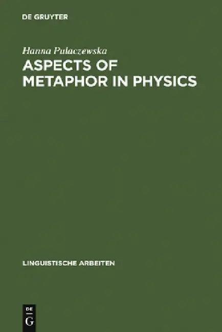 Aspects of Metaphor in Physics (English, Hanna Pulaczewska)
