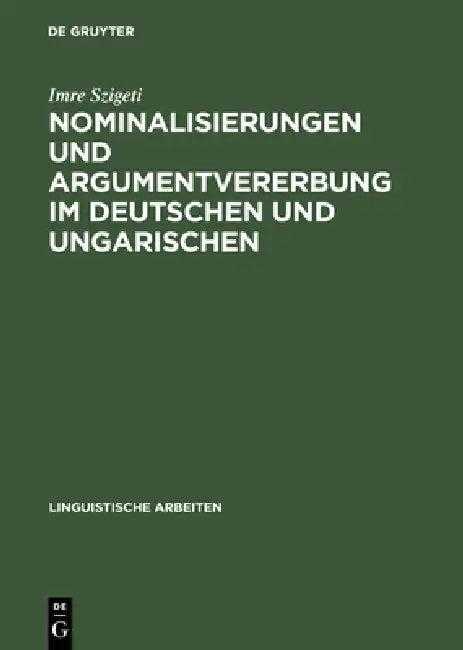 Nominalisierungen und Argumentvererbung im Deutschen und Ungarischen (English, Imre Szigeti)