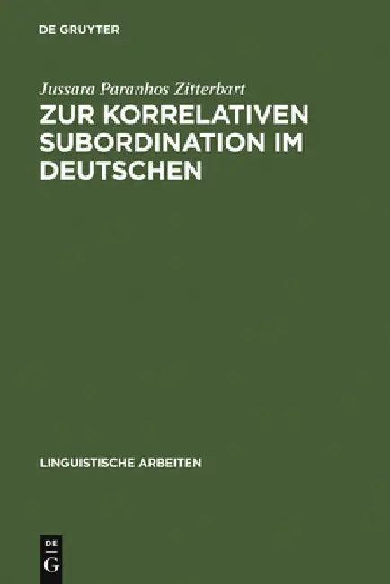 Zur Korrelativen Subordination Im Deutschen (English, Jussara Paranhos Zitterbart)