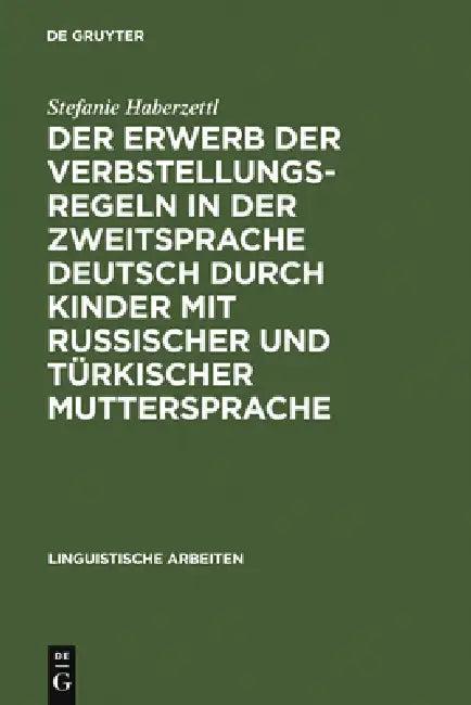 Der Erwerb Der Verbstellungsregeln in Der Zweitsprache Deutsch Durch Kinder Mit Russischer Und Türki (English, Stefanie Haberzettl)