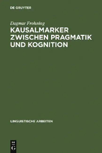 Kausalmarker zwischen Pragmatik und Kognition (English, Dagmar Frohning)