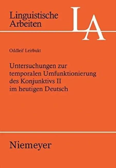 Untersuchungen Zur Temporalen Umfunktionierung Des Konjunktivs II Im Heutigen Deutsch (English, Oddleif Leirbukt)