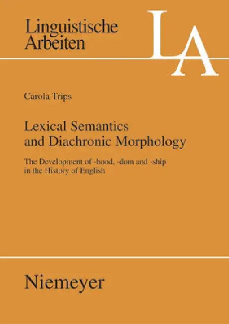 Lexical Semantics and Diachronic Morphology (English, Carola Trips)
