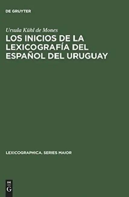 Los Inicios de la Lexicografía del Español del Uruguay (English, Ursula Kühl de Mones)