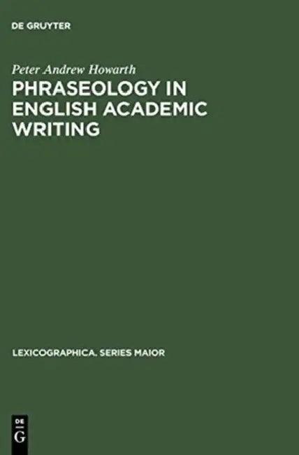 Phraseology in English Academic Writing (English, Peter Andrew Howarth)