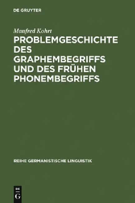 Problemgeschichte Des Graphembegriffs Und Des Frühen Phonembegriffs (English, Manfred Kohrt)