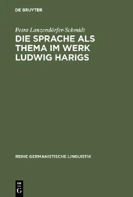 Die Sprache als Thema im Werk Ludwig Harigs (English, Petra Lanzendörfer-Schmidt)