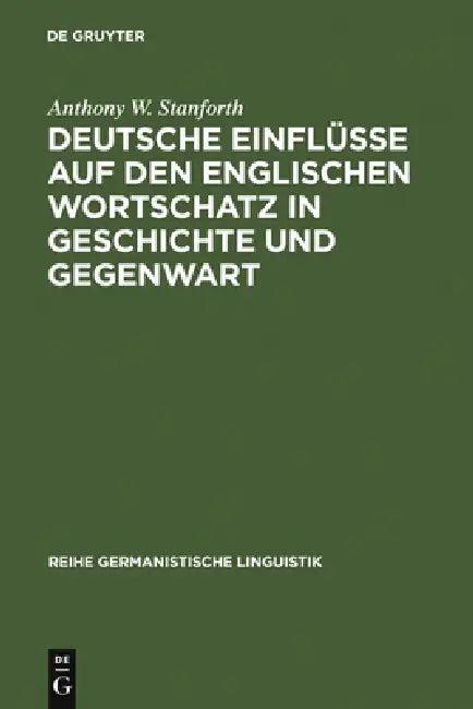 Deutsche Einflüsse auf den englischen Wortschatz in Geschichte und Gegenwart (English, Anthony W. Stanforth)