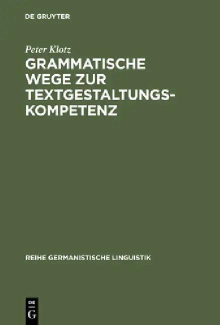 Grammatische Wege Zur Textgestaltungskompetenz (English, Peter Klotz)