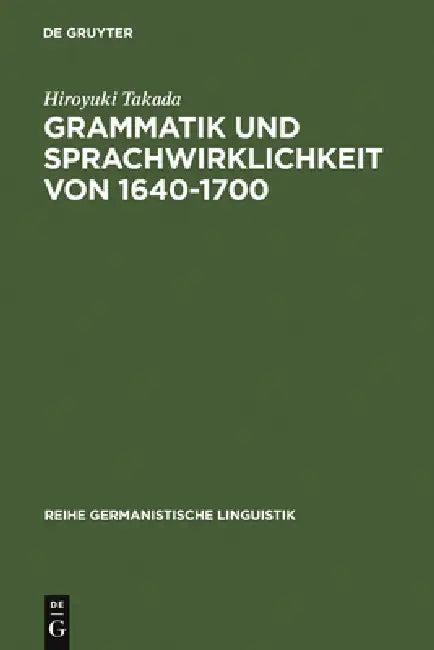 Grammatik und Sprachwirklichkeit von 1640-1700 (English, Hiroyuki Takada)
