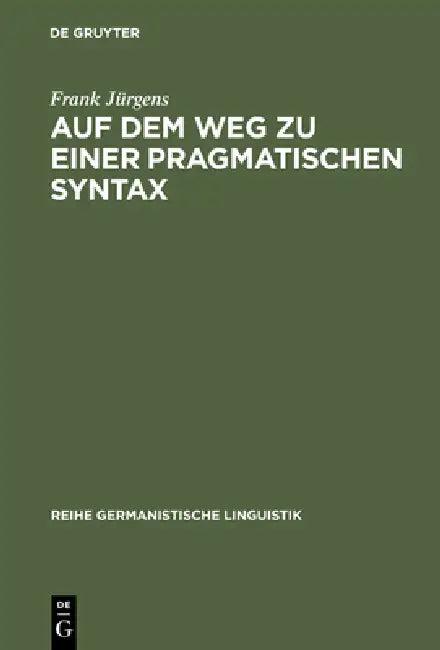 Auf Dem Weg Zu Einer Pragmatischen Syntax (English, Frank Jürgens)