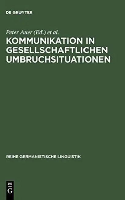 Kommunikation in gesellschaftlichen Umbruchsituationen (English, Peter Auer | Heiko Hausendorf)