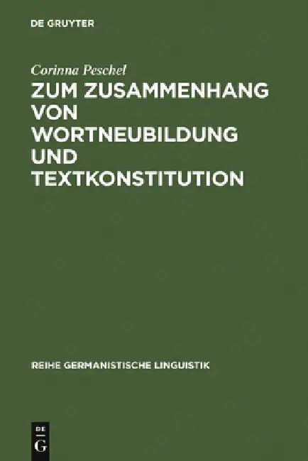 Zum Zusammenhang Von Wortneubildung Und Textkonstitution (English, Corinna Peschel)