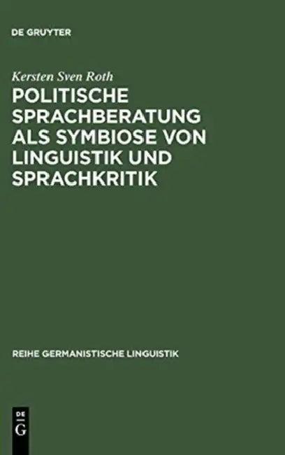Politische Sprachberatung ALS Symbiose Von Linguistik Und Sprachkritik (English, Kersten Sven Roth)