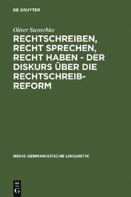 Rechtschreiben, Recht sprechen, recht haben - der Diskurs über die Rechtschreibreform (English, Oliver Stenschke)