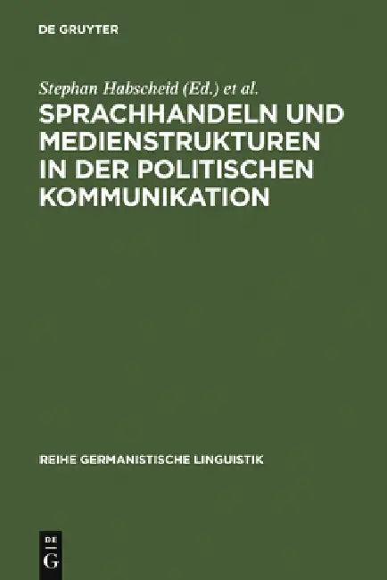 Sprachhandeln und Medienstrukturen in der politischen Kommunikation (English, Stephan Habscheid | Michael Klemm)