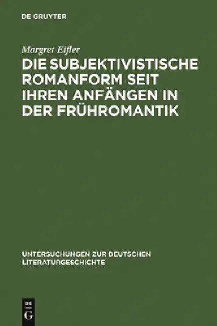 Die subjektivistische Romanform seit ihren Anfängen in der Frühromantik (English, Margret Eifler)