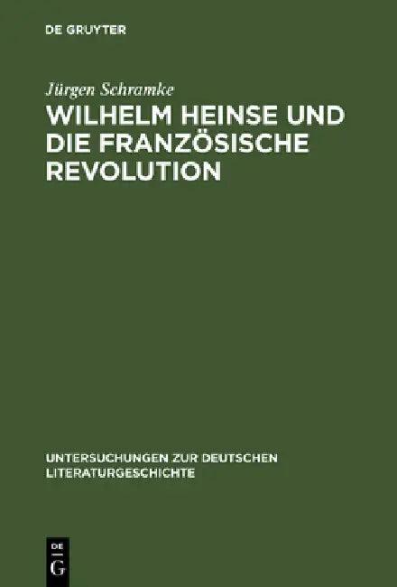 Wilhelm Heinse Und Die Französische Revolution (English, Jürgen Schramke)