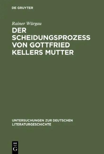 Der Scheidungsprozeß von Gottfried Kellers Mutter (English, Rainer Würgau)