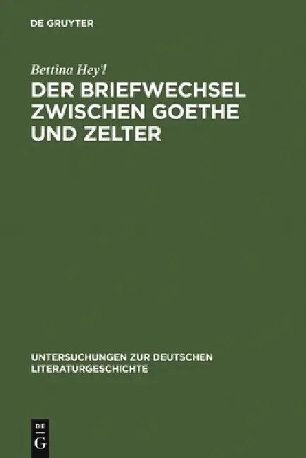 Der Briefwechsel zwischen Goethe und Zelter (English, Bettina Hey'l)