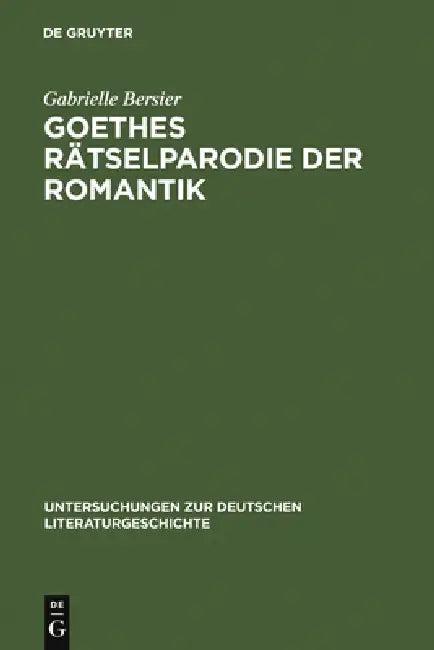 Goethes Rätselparodie Der Romantik (English, Gabrielle Bersier)