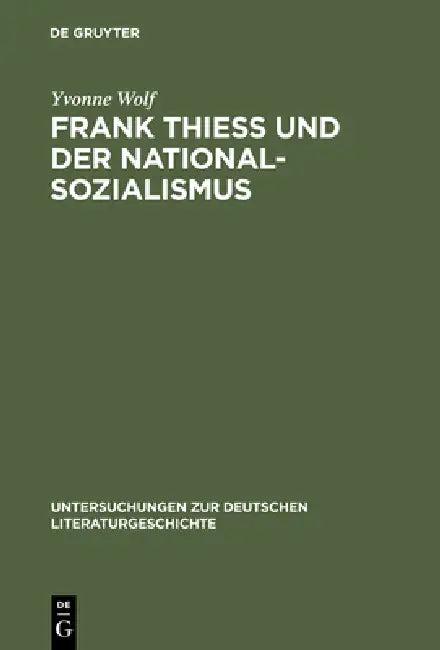 Frank Thiess Und Der Nationalsozialismus (English, Yvonne Wolf)