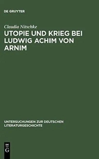 Utopie und Krieg bei Ludwig Achim von Arnim (English, Claudia Nitschke)