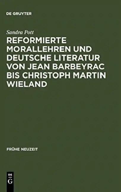 Reformierte Morallehren und deutsche Literatur von Jean Barbeyrac bis Christoph Martin Wieland (English, Sandra Pott)