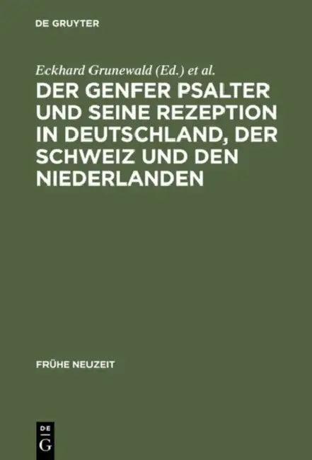 Der Genfer Psalter Und Seine Rezeption in Deutschland, Der Schweiz Und Den Niederlanden (English, Eckhard Grunewald | Henning P. Jürgens | Jan R. Luth