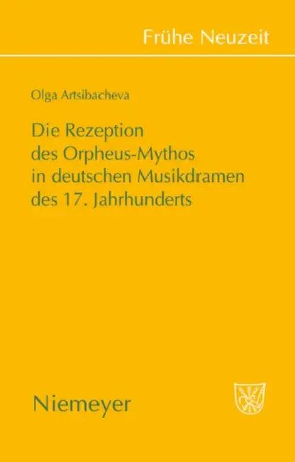 Die Rezeption des Orpheus-Mythos in deutschen Musikdramen des 17. Jahrhunderts (English, Olga Artsibacheva)