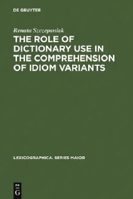 The Role of Dictionary Use in the Comprehension of Idiom Variants (English, Renata Szczepaniak)